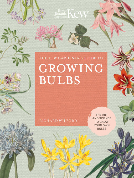 Title details for The Kew Gardener's Guide to Growing Bulbs by Richard Wilford - Available